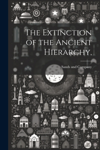 Extinction of the Ancient Hierarchy,