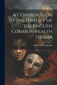 Contribution to the History of the English Commonwealth Drama