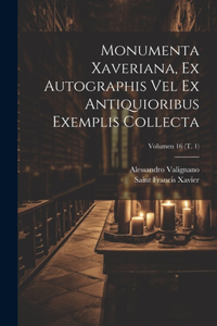 Monumenta Xaveriana, ex autographis vel ex antiquioribus exemplis collecta; Volumen 16 (t. 1)