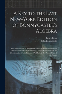 Key to the Last New-York Edition of Bonnycastle's Algebra
