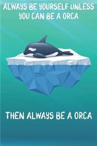 Always Be Yourself Unless You Can Be A Orcas Then Always Be A Orcas