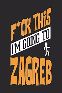 F*CK THIS I'M GOING TO Zagreb