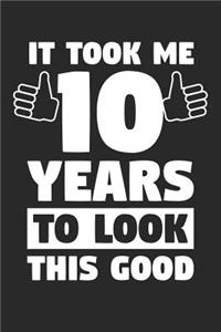 Blank Lined Journal, Diary, Planner, Notebook for 10 Year Old - It Took Me 10 Years To Look This Good - 10th Birthday Gift
