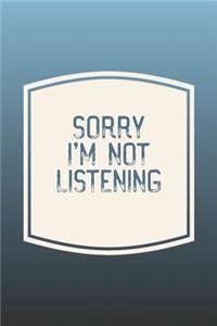 Sorry I'm Not Listening