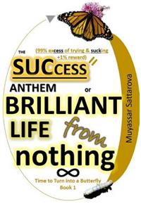 The Success Anthem or Brilliant Life from nothing
