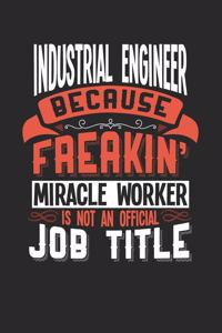 Industrial Engineer Because Freakin' Miracle Worker Is Not an Official Job Title