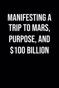 Manifesting A Trip To Mars Purpose And 100 Billion