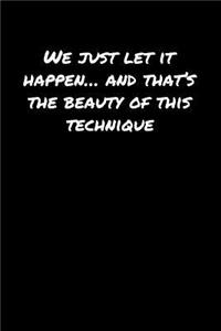 We Just Let It Happen� and That's The Beauty Of This Technique