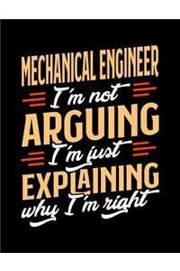 Mechanical Engineer I'm Not Arguing I'm Just Explaining Why I'm Right