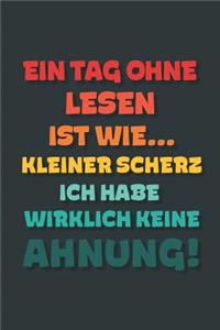 Ein Tag ohne Lesen ist wie...
