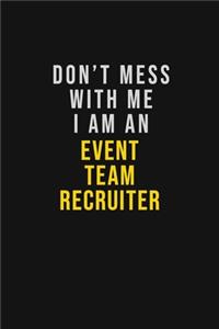 Don't Mess With Me I Am An Event Team Recruiter