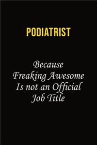 Podiatrist Because Freaking Awesome Is Not An Official Job Title