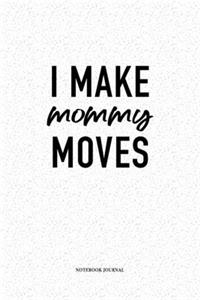 I Make Mommy Moves