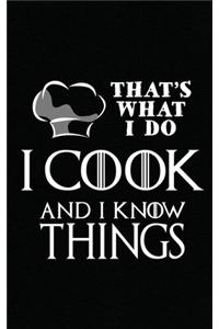 That's What I Do I Cook and I Know Things