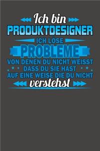 Ich bin Produktdesigner Ich löse Probleme von denen du nicht weisst dass du sie hast auf eine Weise die du nicht verstehst