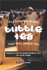 Flavorful Boba Bubble Tea That Will Amaze You