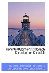 Florentii Wigorniensis Monachi Chronicon Ex Chronicis