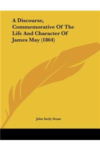 Discourse, Commemorative Of The Life And Character Of James May (1864)