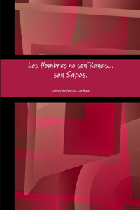 Los Hombres No Son Ranas, Son Sapos.