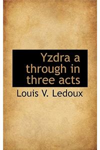 Yzdra A Through in Three Acts