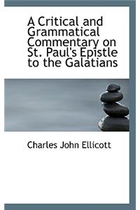 A Critical and Grammatical Commentary on St. Paul's Epistle to the Galatians