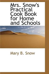 Mrs. Snow's Practical Cook Book for Home and Schools