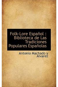 Folk-Lore Espa Ol: Biblioteca de Las Tradiciones Populares Espa Olas