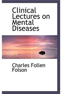 Clinical Lectures on Mental Diseases