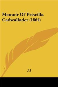 Memoir Of Priscilla Cadwallader (1864)