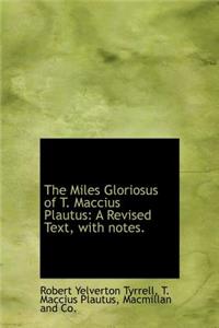 The Miles Gloriosus of T. Maccius Plautus