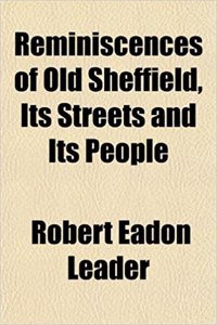 Reminiscences of Old Sheffield, Its Streets and Its People