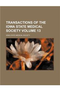 Transactions of the Iowa State Medical Society Volume 13