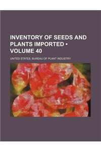 Inventory of Seeds and Plants Imported (Volume 40)