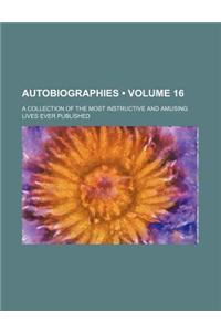 Autobiographies (Volume 16); A Collection of the Most Instructive and Amusing Lives Ever Published
