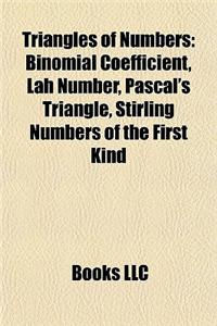 Triangles of Numbers: Binomial Coefficient, Lah Number, Pascal's Triangle, Pascal's Pyramid, Bell Number, Stirling Numbers of the Second Kin