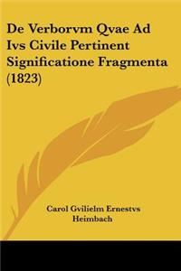 De Verborvm Qvae Ad Ivs Civile Pertinent Significatione Fragmenta (1823)