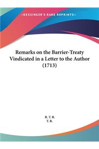 Remarks on the Barrier-Treaty Vindicated in a Letter to the Author (1713)