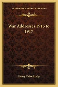 War Addresses 1915 to 1917