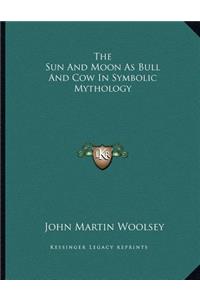 The Sun and Moon as Bull and Cow in Symbolic Mythology