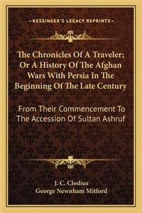 The Chronicles Of A Traveler; Or A History Of The Afghan Wars With Persia In The Beginning Of The Late Century