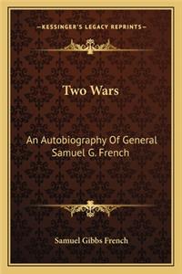 Two Wars: An Autobiography of General Samuel G. French