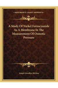 A Study Of Nickel Ferrocyanide As A Membrane In The Measurement Of Osmotic Pressure