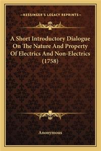 Short Introductory Dialogue on the Nature and Property of a Short Introductory Dialogue on the Nature and Property of Electrics and Non-Electrics (1758) Electrics and Non-Electrics (1758)