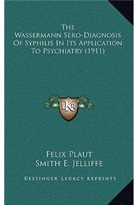The Wassermann Sero-Diagnosis of Syphilis in Its Application to Psychiatry (1911)