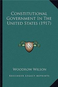 Constitutional Government In The United States (1917)