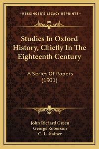 Studies In Oxford History, Chiefly In The Eighteenth Century
