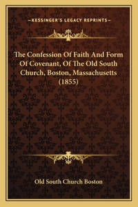 Confession Of Faith And Form Of Covenant, Of The Old South Church, Boston, Massachusetts (1855)