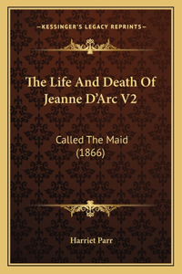 Life And Death Of Jeanne D'Arc V2: Called The Maid (1866)