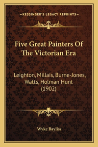 Five Great Painters Of The Victorian Era