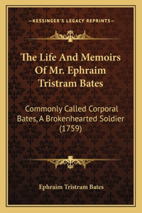 The Life And Memoirs Of Mr. Ephraim Tristram Bates